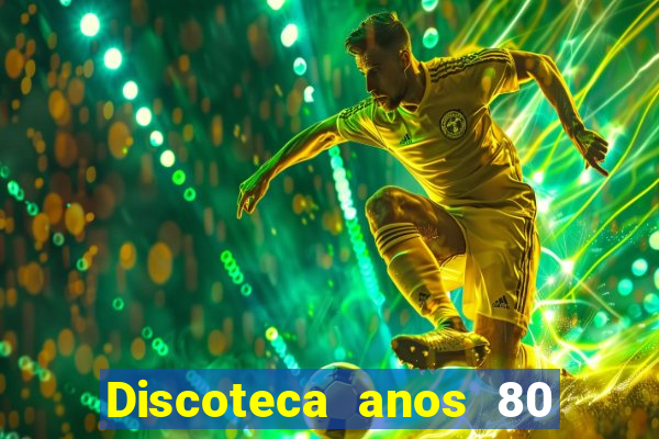 Discoteca anos 80 internacional sua musica