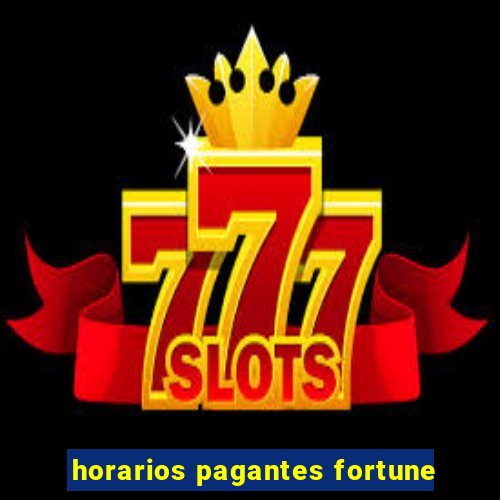 horarios pagantes fortune