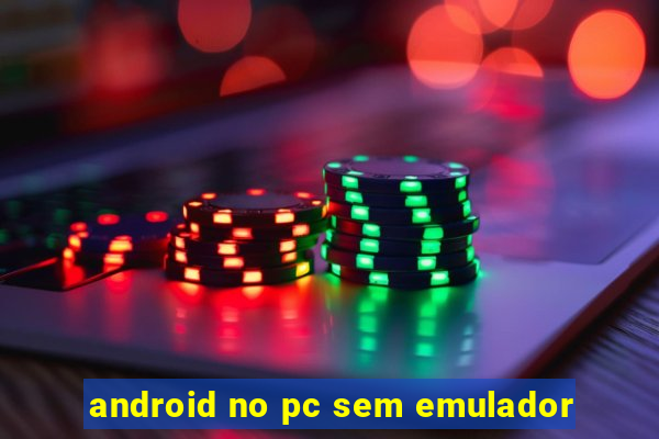 android no pc sem emulador