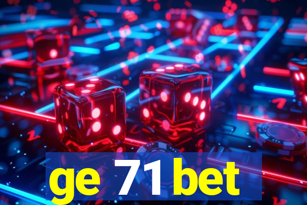 ge 71 bet