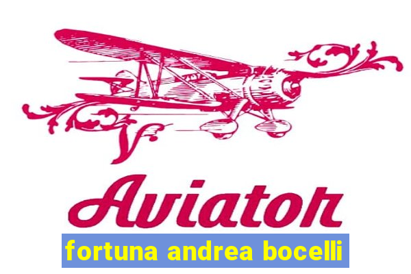 fortuna andrea bocelli