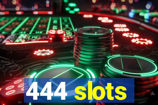 444 slots