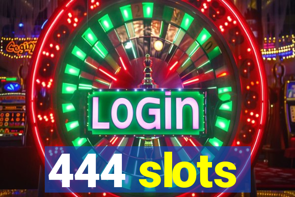 444 slots