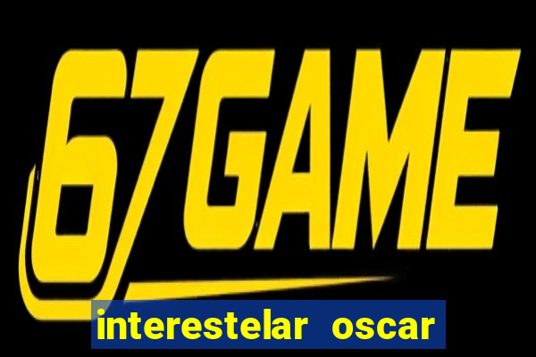 interestelar oscar interestelar quantos oscar