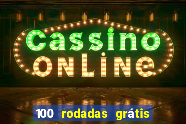 100 rodadas grátis no cadastro