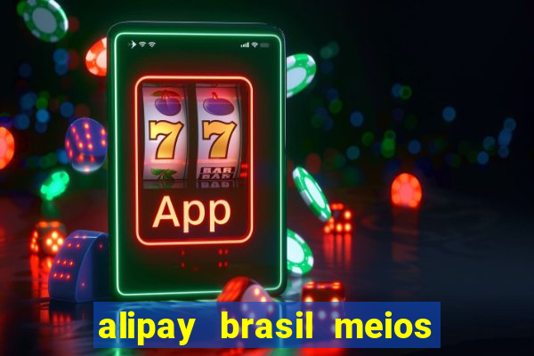 alipay brasil meios de pagamento ltda