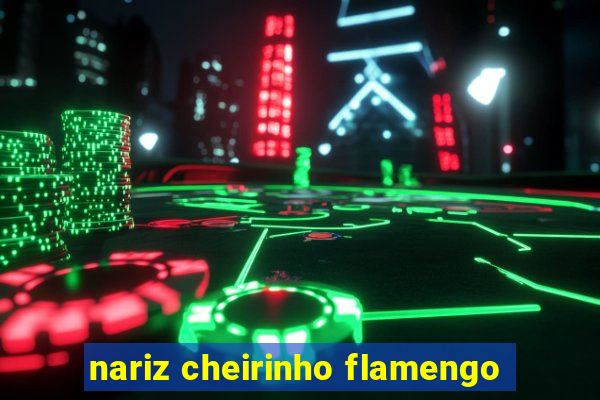 nariz cheirinho flamengo