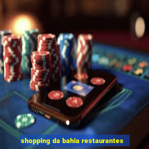 shopping da bahia restaurantes