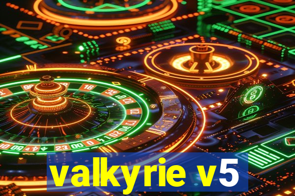 valkyrie v5