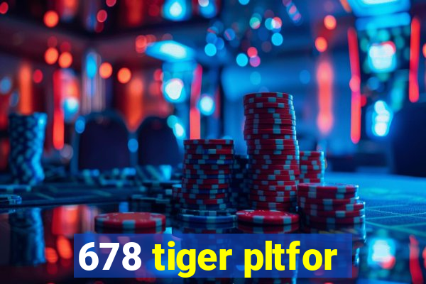 678 tiger pltfor