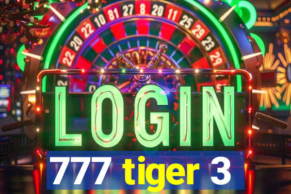 777 tiger 3