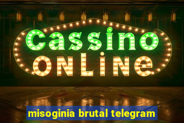 misoginia brutal telegram