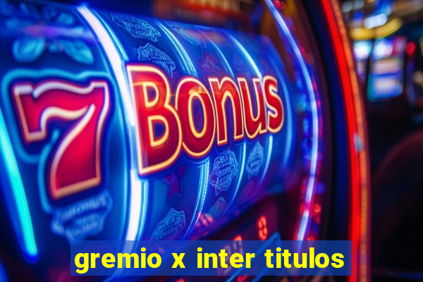 gremio x inter titulos