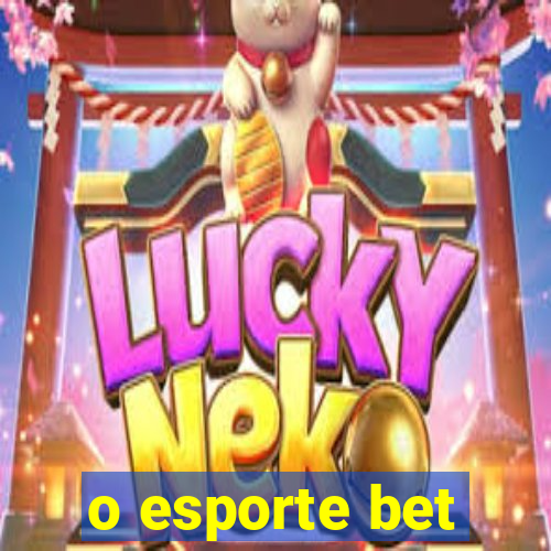 o esporte bet