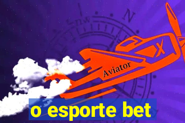 o esporte bet