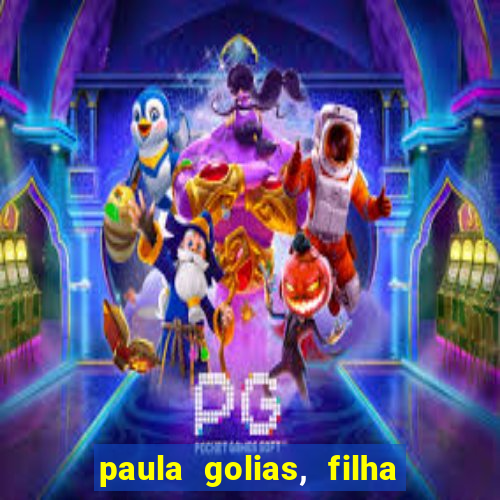 paula golias, filha de ronald golias