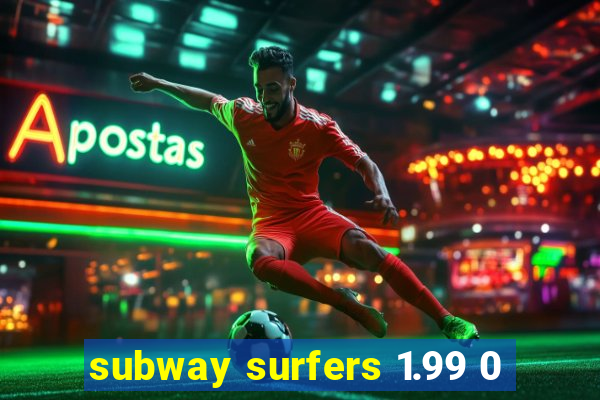 subway surfers 1.99 0