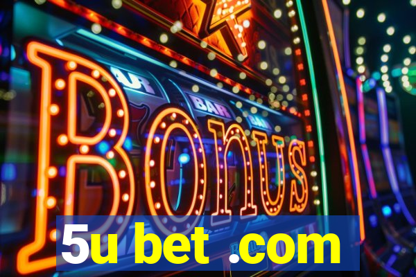 5u bet .com