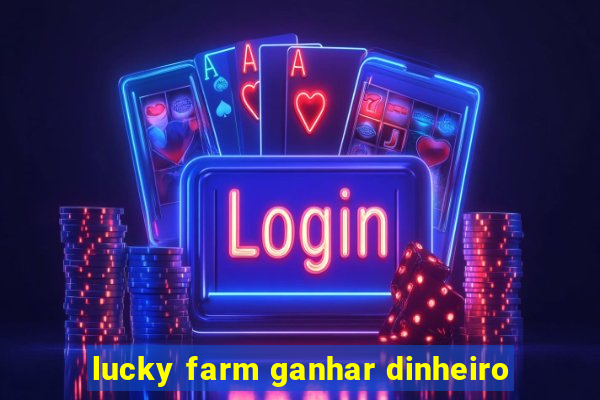 lucky farm ganhar dinheiro