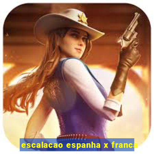 escalacao espanha x franca