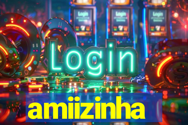 amiizinha