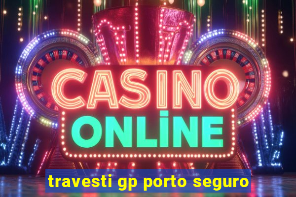 travesti gp porto seguro