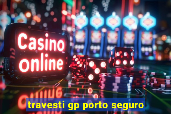 travesti gp porto seguro