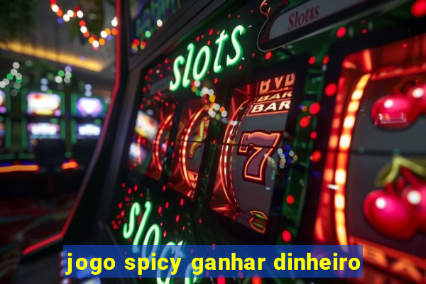 jogo spicy ganhar dinheiro