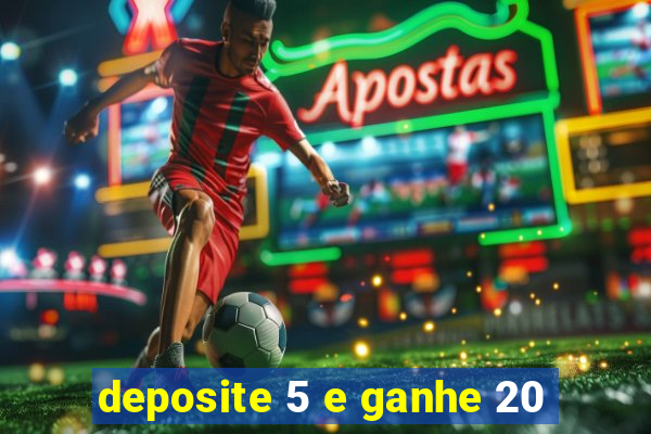 deposite 5 e ganhe 20