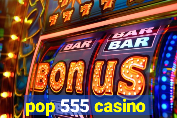 pop 555 casino