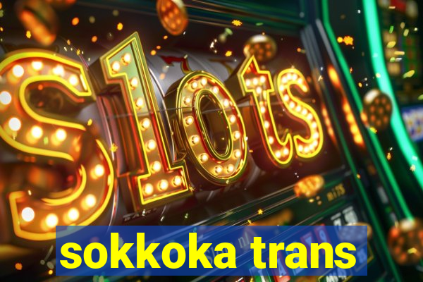 sokkoka trans