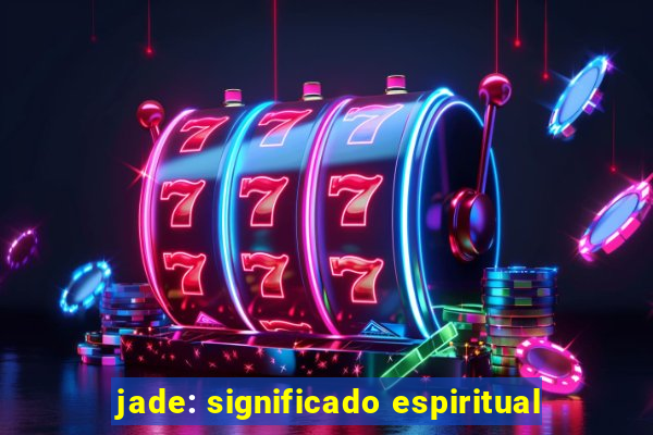 jade: significado espiritual