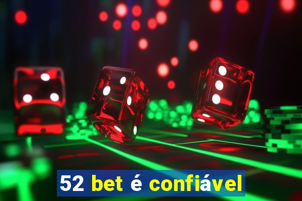 52 bet é confiável