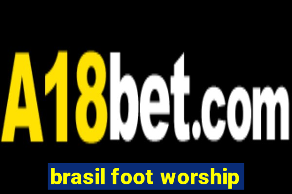 brasil foot worship