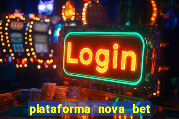 plataforma nova bet com bonus de cadastro