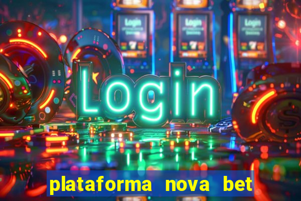 plataforma nova bet com bonus de cadastro