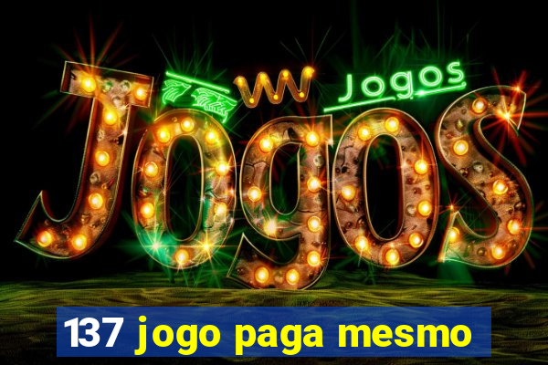 137 jogo paga mesmo