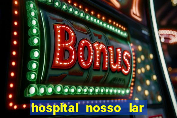 hospital nosso lar fortaleza telefone