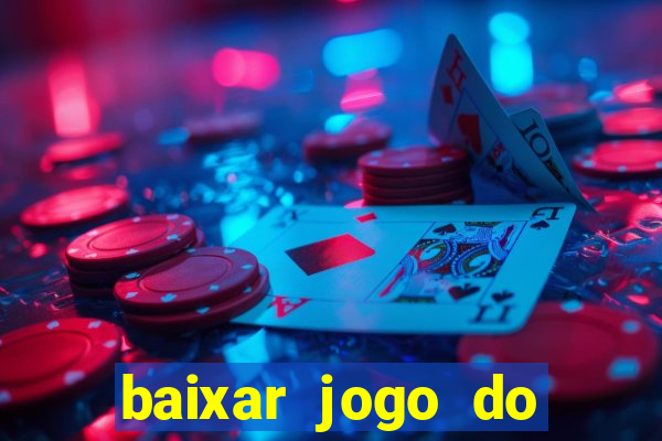 baixar jogo do tigre para ganhar dinheiro no cadastro