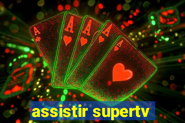 assistir supertv