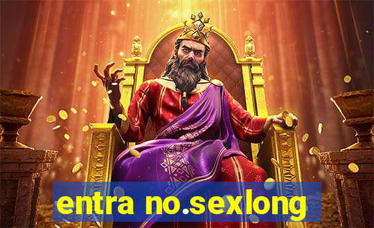 entra no.sexlong