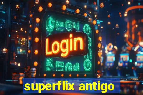 superflix antigo