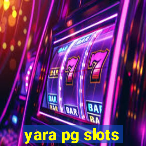 yara pg slots