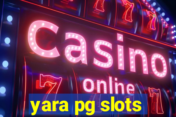 yara pg slots