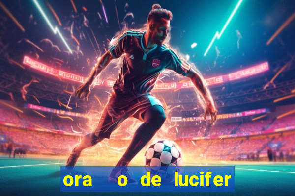 ora  o de lucifer para ganhar na mega sena