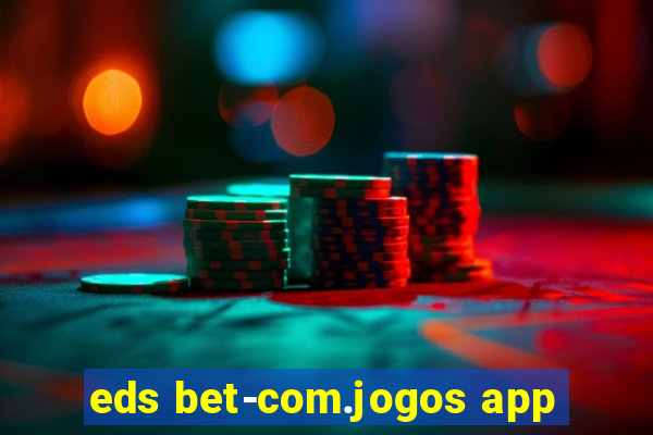 eds bet-com.jogos app