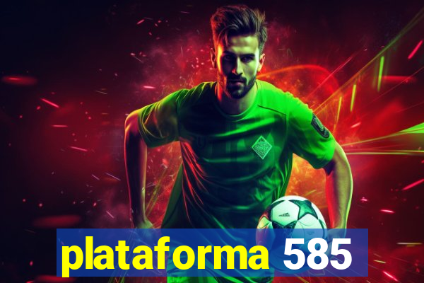 plataforma 585