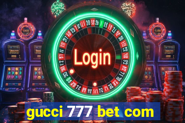 gucci 777 bet com