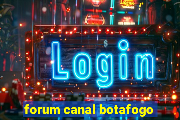 forum canal botafogo