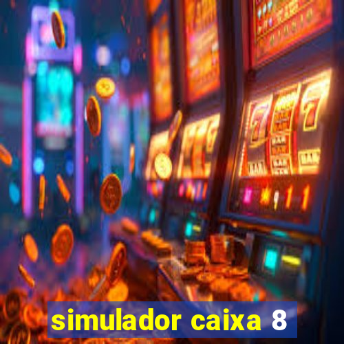 simulador caixa 8